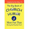 The Big Book Of Church Humor: More Fun Than Having The Preacher Over!