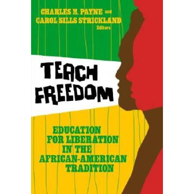 Teach Freedom: Education For Liberation In The African-American Tradition