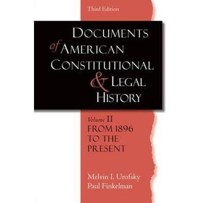 Documents of American Constitutional and Legal History: Volume II: From 1896 to the Present