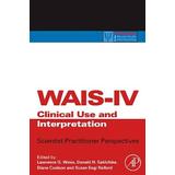 Wais-Iv Clinical Use And Interpretation: Scientist-Practitioner Perspectives