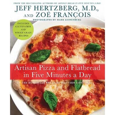 Artisan Pizza And Flatbread In Five Minutes A Day:...