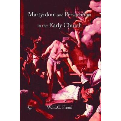Martyrdom And Persecution In The Early Church