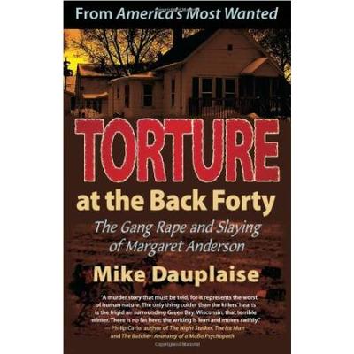 Torture At The Back Forty: The Gang Rape And Slayi...