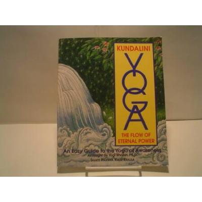 Kundalini Yoga: The Flow Of Eternal Power: An Easy Guide To The Yoga Of Awareness As Taught By Yogi Bhajan. Ph. D...