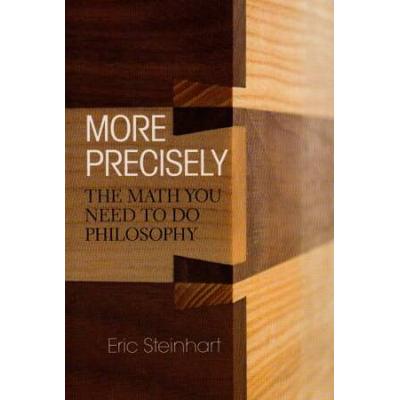 More Precisely: The Math You Need To Do Philosophy - Second Edition