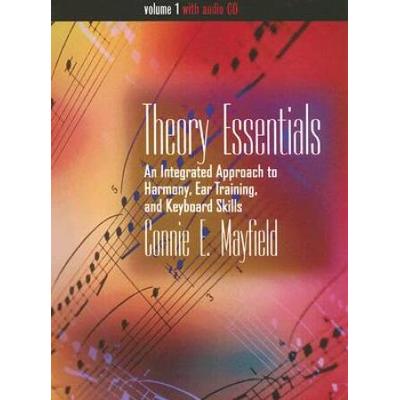 Theory Essentials, Volume I: An Integrated Approach To Harmony, Ear Training, And Keyboard Skills [With Cd]