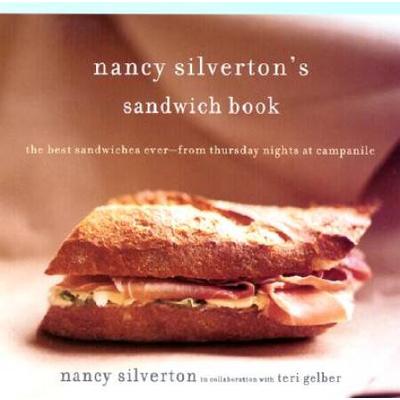 Nancy Silverton's Sandwich Book: The Best Sandwiches Ever--From Thursday Nights At Campanile: A Cookbook