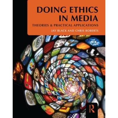 Doing Ethics In Media: Theories And Practical Applications