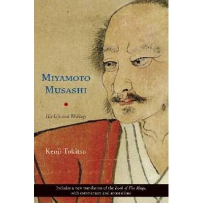 Miyamoto Musashi: His Life And Writings