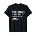 Intelligence is the Ability to Adapt to Change Funny T-Shirt