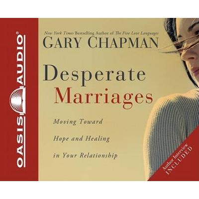 Desperate Marriages: Moving Toward Hope And Healin...