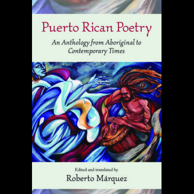 Puerto Rican Poetry: An Anthology From Aboriginal To Contemporary Times