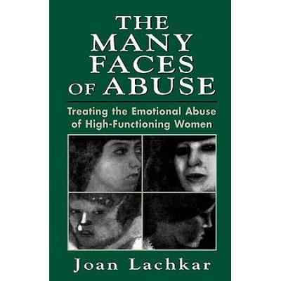 The Many Faces Of Abuse: Treating The Emotional Abuse Of High-Functioning Women