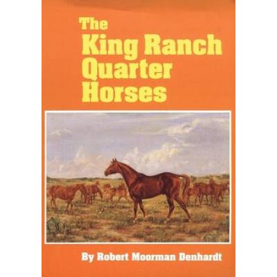 The King Ranch Quarter Horses: And Something Of Th...