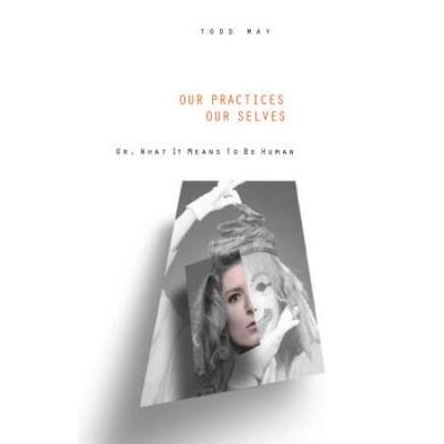 Our Practices, Our Selves: Or What It Means To Be Human