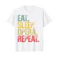 Eat Sleep Repeat Gift Shirt Eat Sleep Opera Repeat T-Shirt