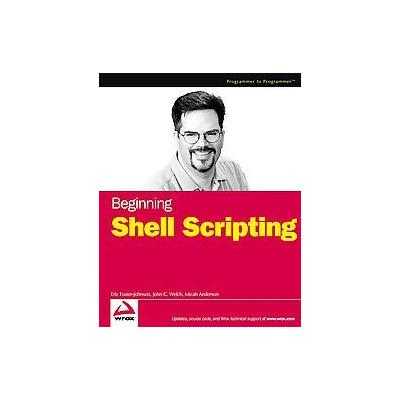 Beginning Shell Scripting by John C. Welch (Paperback - Wrox Pr Inc)