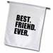 3dRose Best Friend Ever - Gifts for BFFs and good friends - humor - fun funny humorous friendship gifts - Garden Flag 12 by 18-inch