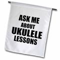 Ask me about Ukulele lessons self-promotion promotional advertising uke music teacher marketing 18 x 27 inch Garden Flag fl-161903-2