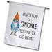 3dRose Once you go gnome you never go home - Garden Flag 12 by 18-inch