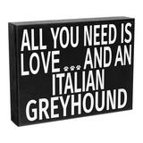 JennyGems All You Need Is Love and an Italian Greyhound Dog Sign 8x6 Inches Wood Sign Greyhound Plaque Italian Greyhound Gifts