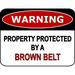 PCSCP Warning Property Protected By A Brown Belt 11 inch by 9.5 inch Laminated Funny Sign