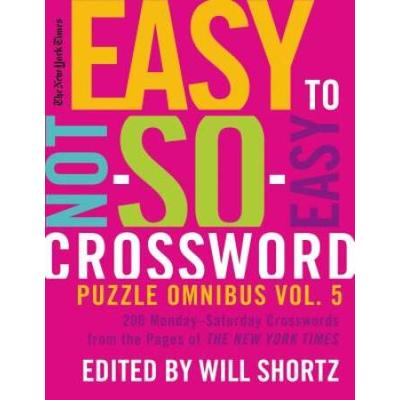 New York Times Easy To Not-So-Easy Crossword Puzzle Omnibus Volum