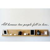 Design W/ Vinyl All Because Two People Fell In Love… Wall Decal Vinyl in Black | 6 H x 30 W in | Wayfair OMGA6921423