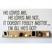 Design W/ Vinyl He Loves Me, He Loves Me Not, It Doesn'T Really Matter… I'm All He's Got Wall Decal Vinyl in Black | 8 H x 20 W in | Wayfair