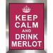 Picture Perfect International "Keep Calm & Drink Merlot" Framed Textual Art Plastic/Acrylic in Pink/White | 17.5 H x 13.5 W x 1 D in | Wayfair