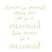 Ebern Designs Always be a Mermaid Quote Wall Decal Vinyl in Green | 24 H x 22 W in | Wayfair 85428F5EEF4D4658B47A7F2C12CACC20