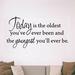 Winston Porter Donnington Today is the Oldest You've Ever Been & the Youngest You'll Ever be Inspirational Wall Decal Vinyl in Black | Wayfair