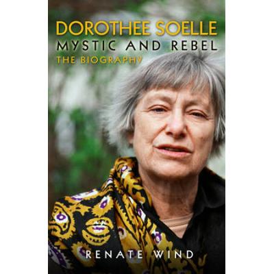 Dorothee Soelle - Mystic And Rebel: The Biography