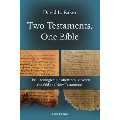 Two Testaments, One Bible: The Theological Relationship Between The Old And New Testaments
