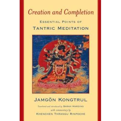 Creation & Completion: Essential Points Of Tantric Meditation