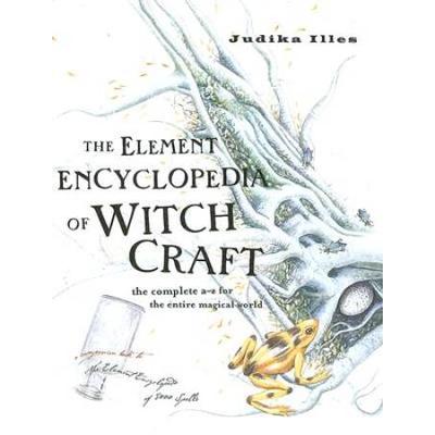 The Element Encyclopedia Of Witchcraft: The Complete A-Z For The Entire Magical World