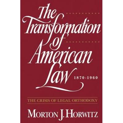The Transformation Of American Law, 1870-1960: The Crisis Of Legal Orthodoxy