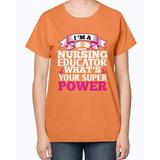 I'm a nursing educator what's your superpower - Nurse Ladies T-Shirt