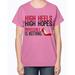 high heels, high hopes- women - Ladies T-Shirt