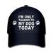 Dog Cap Funny Dog Cap I Am Only Talking To My Dog Today Cap Funny Pet Gift Dog Lover Gift Dog Person Gift Funny Cap Dog Cap Pet Gift