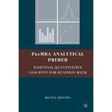 PreMBA Analytical Primer: Essential Quantitative Concepts for Business Math (Paperback)