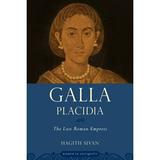 Women in Antiquity: Galla Placidia: The Last Roman Empress (Paperback)