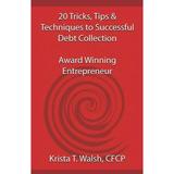 20 Tricks Tips & Techniques on Successful Debt Collection: Award Winning Entrep (Paperback)