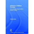 Routledge Contemporary Southeast Asia: Vietnam s Political Process: How Education Shapes Political Decision Making (Hardcover)