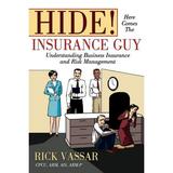 Hide! Here Comes the Insurance Guy: Understanding Business Insurance and Risk Management (Paperback)
