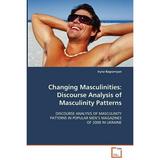 Changing Masculinities: Discourse Analysis of Masculinity Patterns (Paperback)