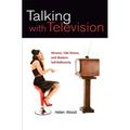 Feminist Studies and Media Culture: Talking with Television : Women Talk Shows and Modern Self-Reflexivity (Paperback)