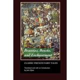 Beauties Beasts and Enchantments: Classic French Fairy Tales (Paperback)