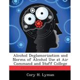 Alcohol Deglamorization and Norms of Alcohol Use at Air Command and Staff College (Paperback)