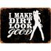 10 x 14 METAL SIGN - Make Dirt Look Good Cowgirl (Dark Background) - Vintage Rusty Look